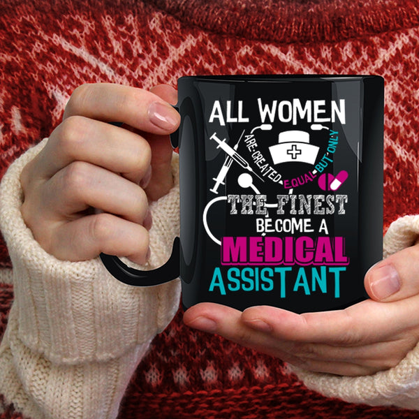 Only The Finest Become A Medical Assistant Coffee Mug, Cool Lady Coffee Cup