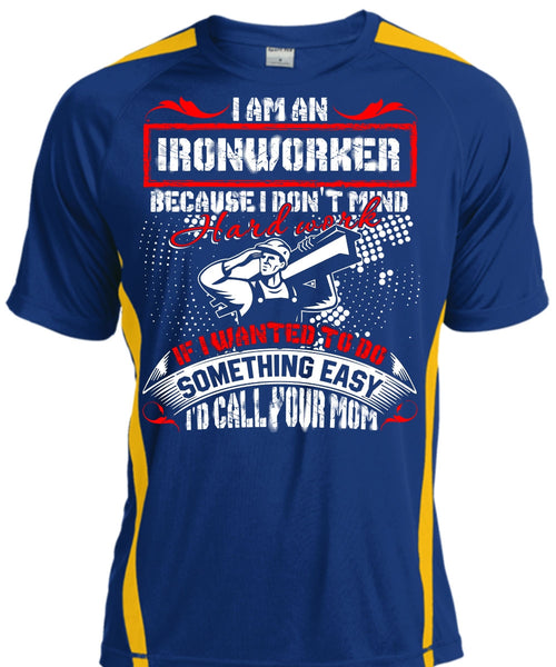 I Am An Ironworker T Shirt, I'd Call Your Mom T Shirt, Cool Shirt