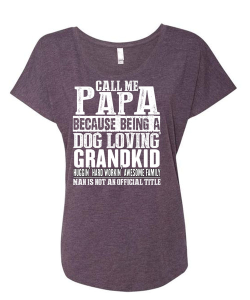Call Me Papa T Shirt, Dog Loving Grandkid T Shirt, Cool Shirt (Ladies' Triblend Dolman Sleeve)