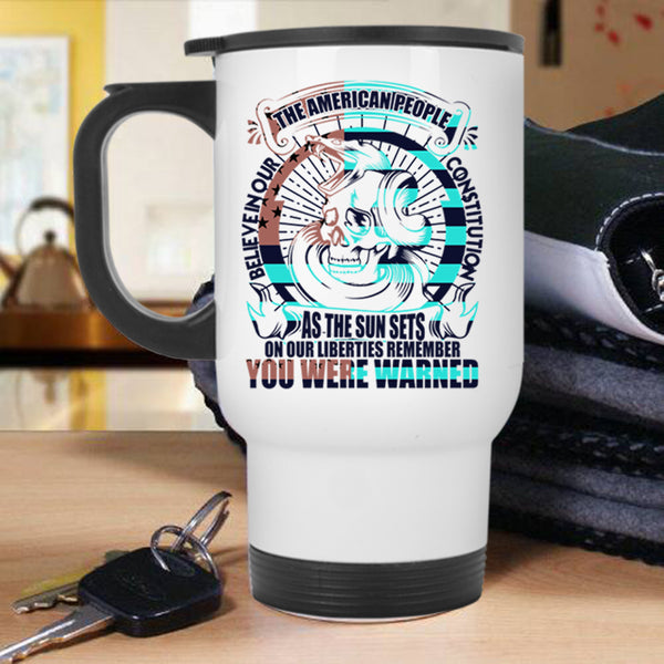 Cool Travel Mug, The American People Believe In Our Constitution Mug