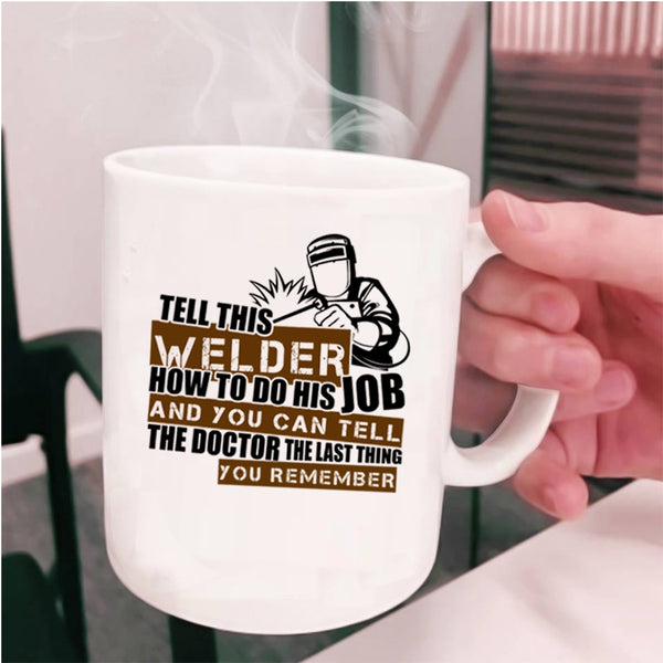 Cool Welding Coffee Mug, This Welder How To Do His Job Cup