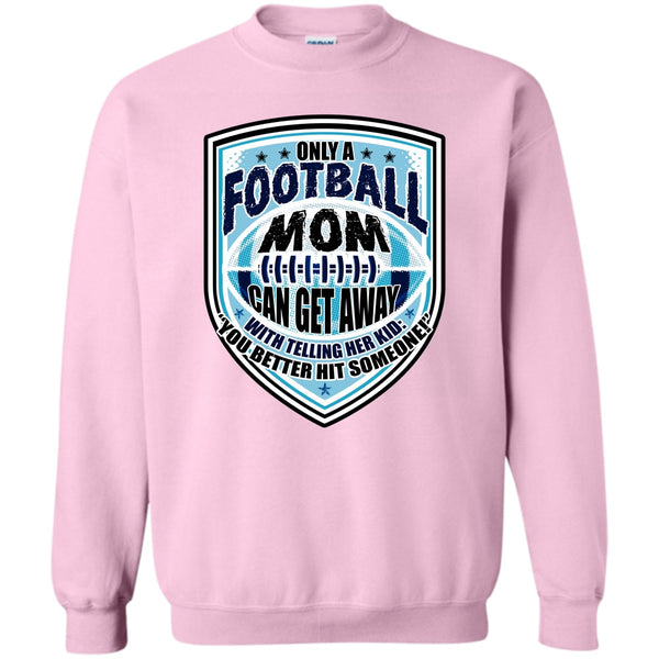 Sporty Mom T Shirt, Only A Football Mom Sweatshirt