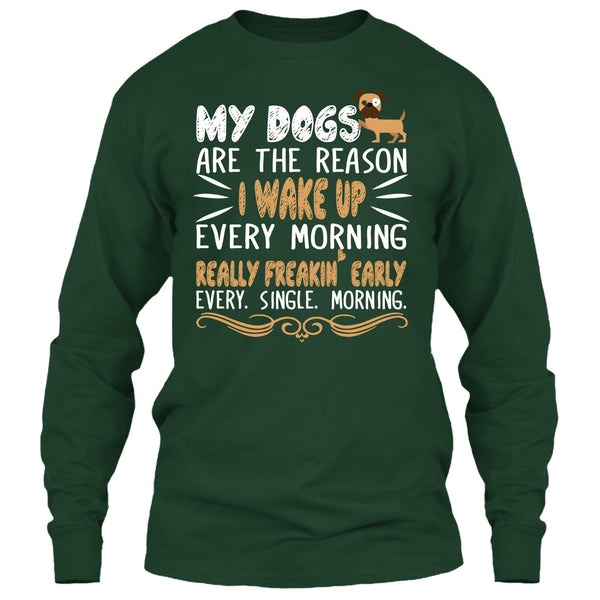 My Dog Are The Reason I Wake Up Every Morning T Shirt, Realy Freaking Early Every Single Morning T Shirt
