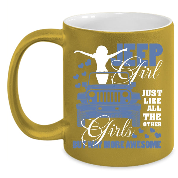 Jeep Girl Just Like All The Other Girls Coffee Mug, Cool Jeep Girls Coffee Cup