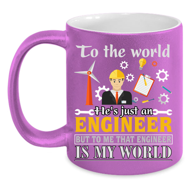He's Just An Engineer Coffee Mug, That Engineer Is My World Coffee Cup