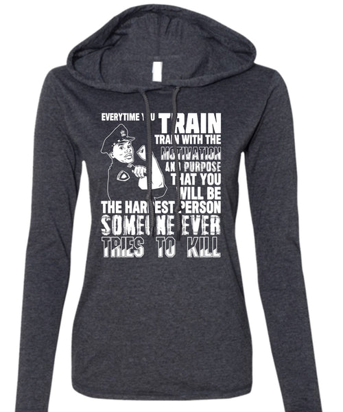 You Will Be The Hardest Person T Shirt, Being A Police T Shirt (Anvil Ladies Ringspun Hooded)