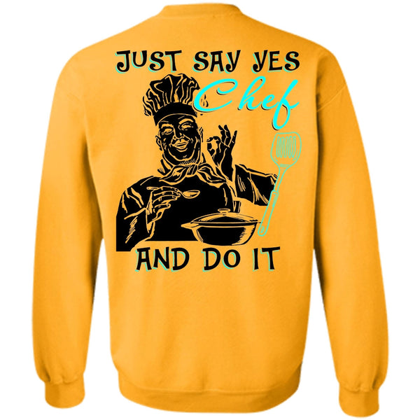 I Love Cooking T Shirt, Just Say Yes Chef And Do It Sweatshirt