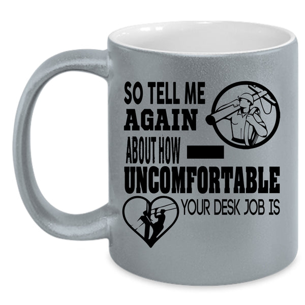 Lineman Coffee Mug, So Tell Me Again About How Uncomfortable Accent Mug