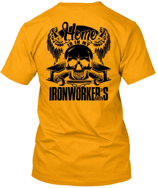 Home Is In My Ironworker's Arms T Shirt, I Love Ironworker T Shirt