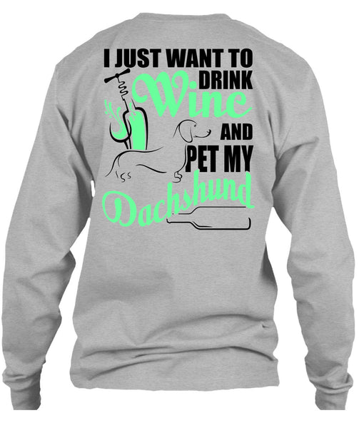 I Just Want To Drink Wine T Shirt, I Love Dachshund T Shirt