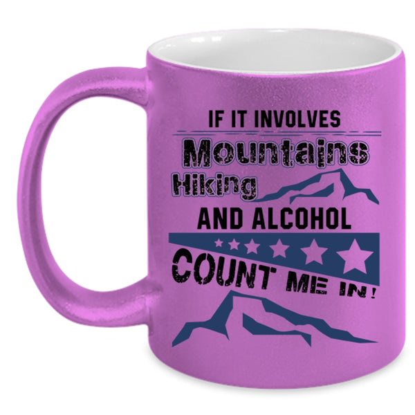 Funny Hiking Coffee Mug, If It Involves Mountains Hiking And Alcohol Accent Mug