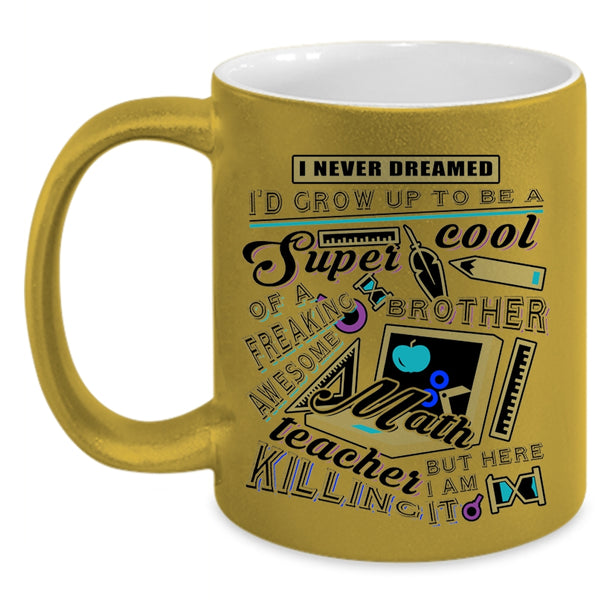 Cool Brother Coffee Mug, I'd Grow Up To Be A Brother Of A Math Teaher Accent Mug
