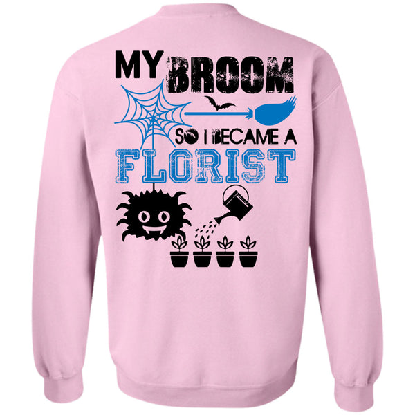 Being A Florist T Shirt, My Broom So I Became A Florist Sweatshirt