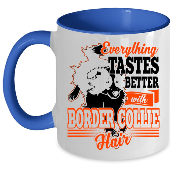Cute Border Collie Coffee Mug, Everthing Tastes Better With Border Collie Hair Accent Mug