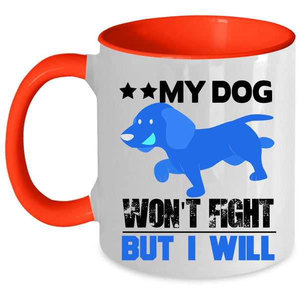 Cool Dogs Coffee Mug, My Dog Won't Fight But I Will Accent Mug