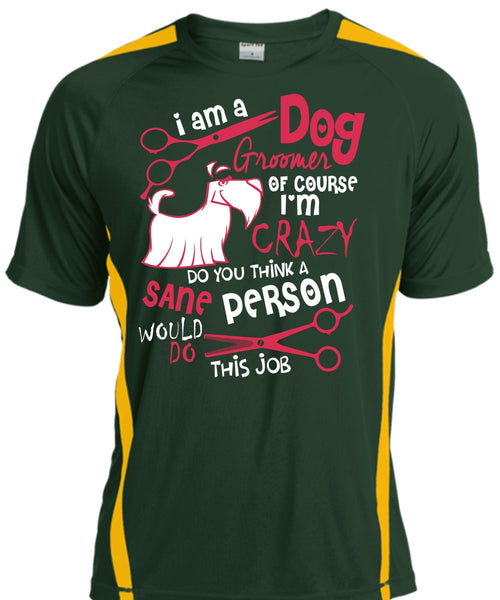 I Am A Dog Groomer T Shirt, I'm Crazy T Shirt, Cool Shirt