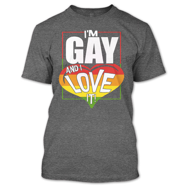 I'm Gay And I Love It T Shirt, Coolest Gay T Shirt