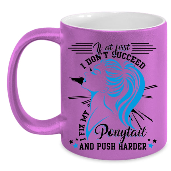 Cool Girls Coffee Mug, I Fix My Ponytail And Push Harder Accent Mug