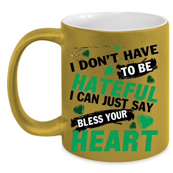 Bless Your Heart Coffee Mug, I Don't Have To Be Hateful Accent Mug