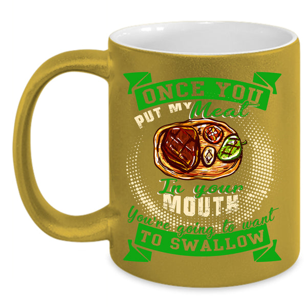 Once You Put My Meat In Your Mouth Coffee Mug, Funny Barbecue Coffee Cup