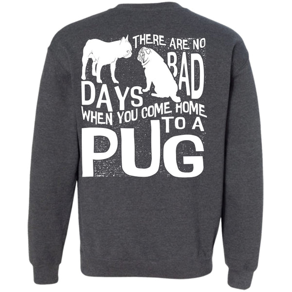 There Are No Bad Days T Shirt, I Love Pug Sweatshirt