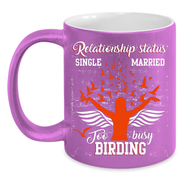 Relationship Status Coffee Mug, Too Busy Birding Coffee Cup