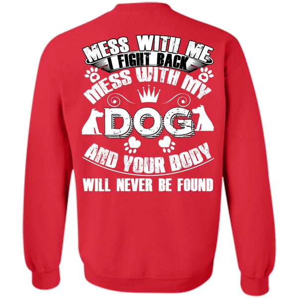 Your Body Will Never Be Found T Shirt, I Love My Dog Sweatshirt