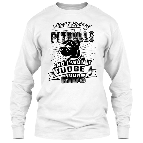 Don't Judge My Pit Bull T Shirt, Coolest Dog Lover T Shirt
