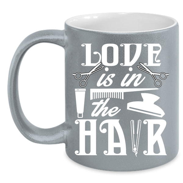 Love Is In The Hair Coffee Mug, Cute Hairstylist Coffee Cup