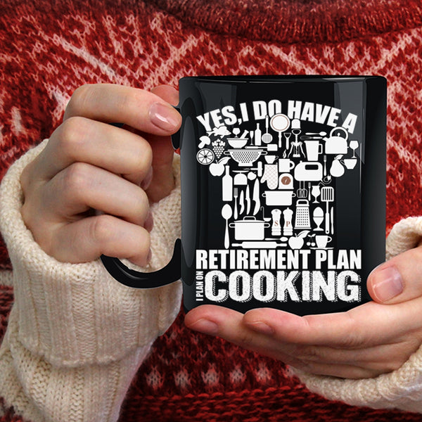 I Do Have A Retirement Plan Coffee Mug, I Plan On Cooking Coffee Cup
