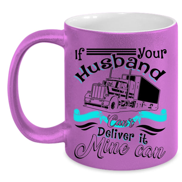 My Husband Coffee Mug, If Your Husband Can't Deliver It Mine Can Accent Mug