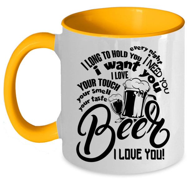 Beer I Love You Coffee Mug, I Need You I Want You Accent Mug