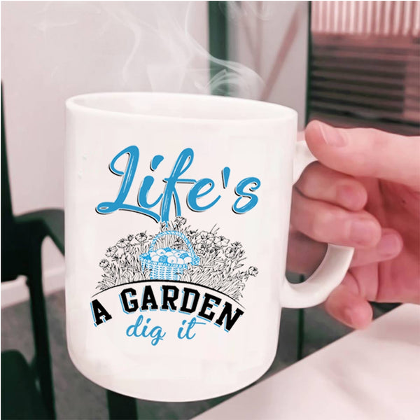 Awesome Gardener Coffee Mug, Life's A Garden Dig It Cup