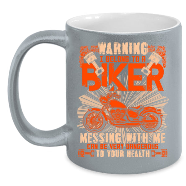 I Belong To A Biker Don't Mess With Me Coffee Mug, I Love Biker Coffee Cup