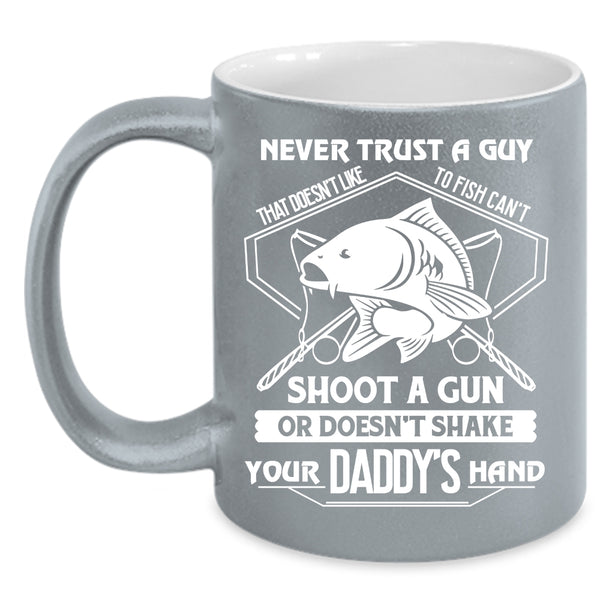 Never Trust A Guy That Doesn't Like To Fish Coffee Mug, Cool Coffee Cup