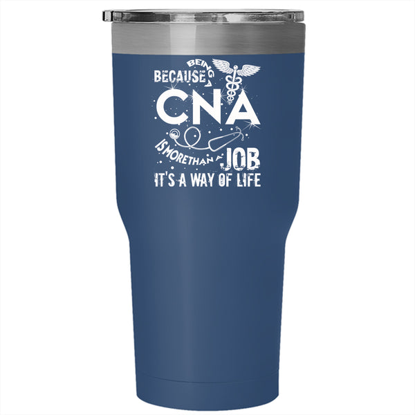 Being A CNA Tumbler 30 oz Stainless Steel, It's A Way Of Life Travel Mug