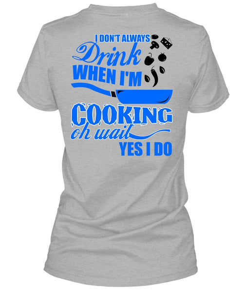 I Don't Always Drink T Shirt, I Love Cooking T Shirt