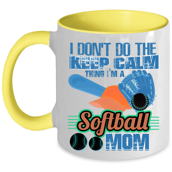 I'm A Softball Mom Coffee Mug, I Don't Do The Keep Calm Thing Accent Mug