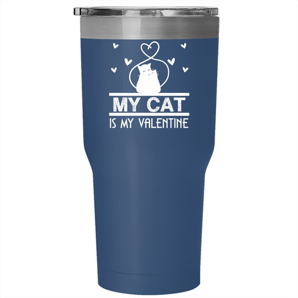My Cat Is My Valentine Tumbler 30 oz Stainless Steel, Lovely Cat Lovers Travel Mug