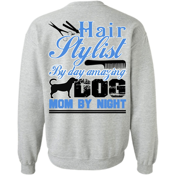 I Love Hair Stylist T Shirt, Hair Stylist By Day Amazing Dog Sweatshirt