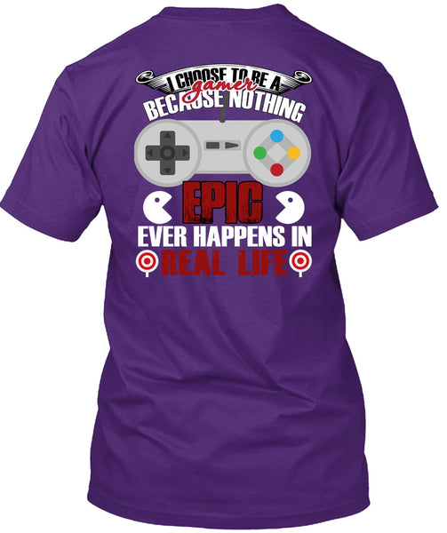 I Choose To Be A Gamer T Shirt, Happens In Real Life T Shirt