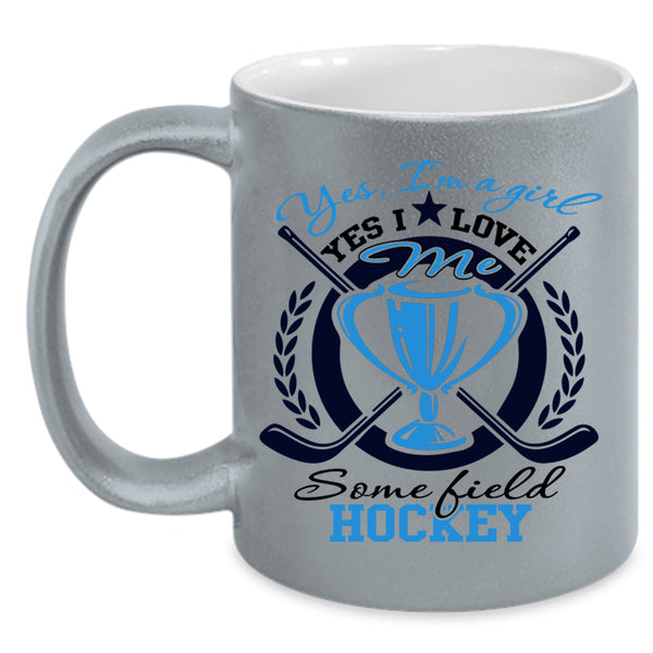 Yes I Love Me Some Field Hockey Coffee Mug, Yes I'm A Girl Accent Mug