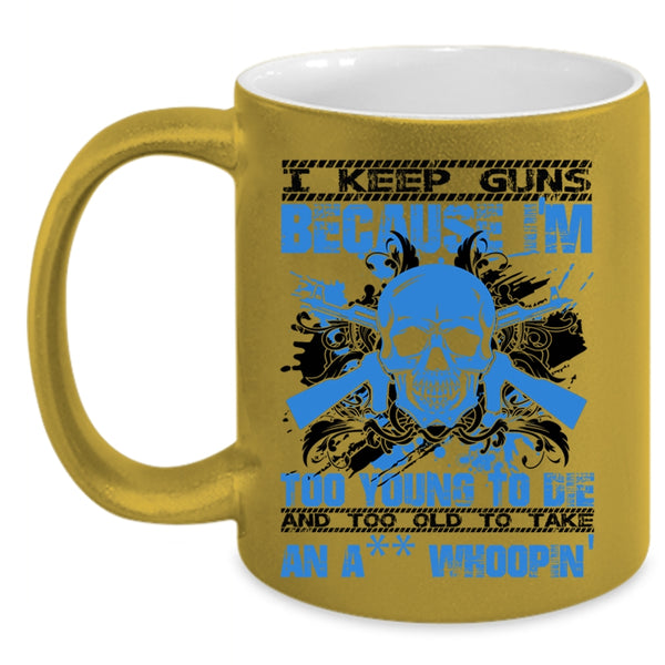 Funny Saying Coffee Mug, I Keep Guns Because I'm Too Young Accent Mug