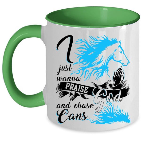 Cool Coffee Mug, I Just Wanna Praise God And Chase Cans Accent Mug