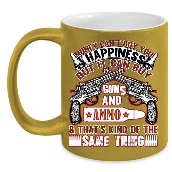 Money Can't Buy You Happiness Coffee Mug, It Can Buy Guns Coffee Cup