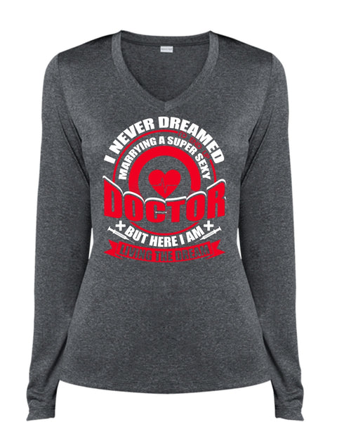 Marrying A Doctor T Shirt, I Never Dreamed T Shirt, Cool Shirt (Ladies LS Heather V-Neck)