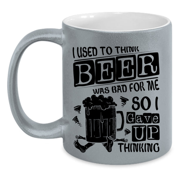 So I Gave Up Thinking Coffee Mug, I Used To Think Beer Was Bad For Me Accent Mug