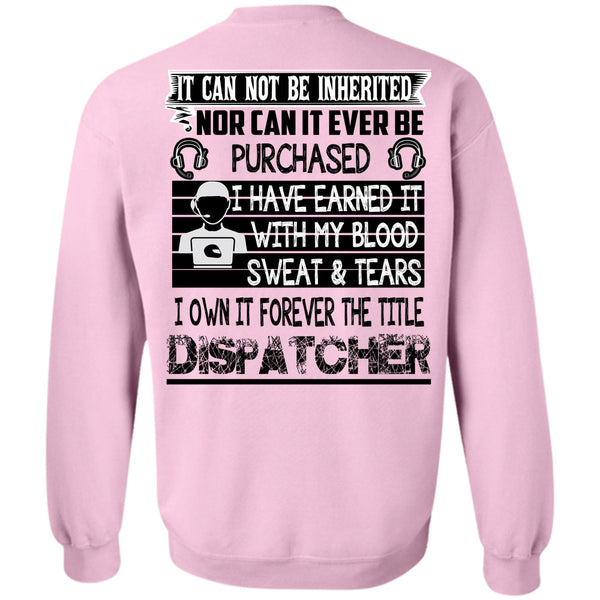 Being A Dispatcher T Shirt, I Own It Forever The Title Dispatcher Sweatshirt