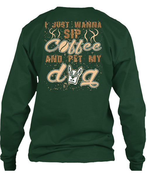 I Just Wanna Sip Coffee And Pet My Dog T Shirt, I Love My Life T Shirt