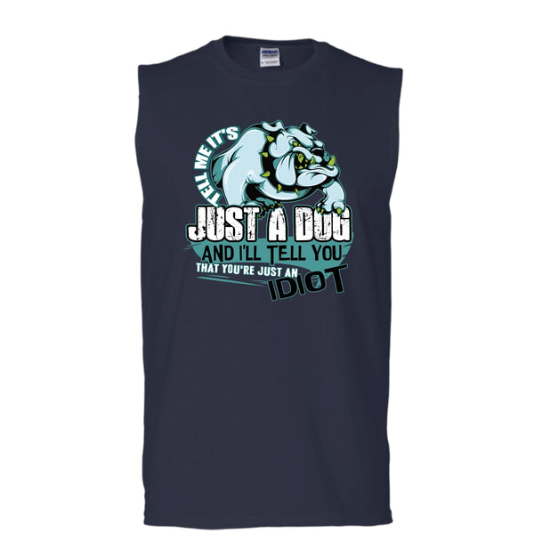 Tell Me It's Juts A Dog T Shirt, You're Just An Idiot Tank Top (Men's Cotton Sleeveless)